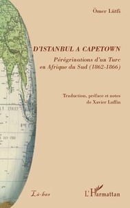 Omer Lutfi - D'Istanbul à Capetown - Périgrénation d'un Turc en Afrique du Sud (1862-1866).
