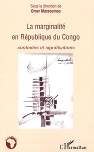Omer Massoumou - La marginalité en République du Congo - Contextes et significations.