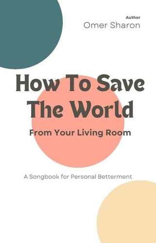  Omer Sharon - How To Save The World From Your Living Room.