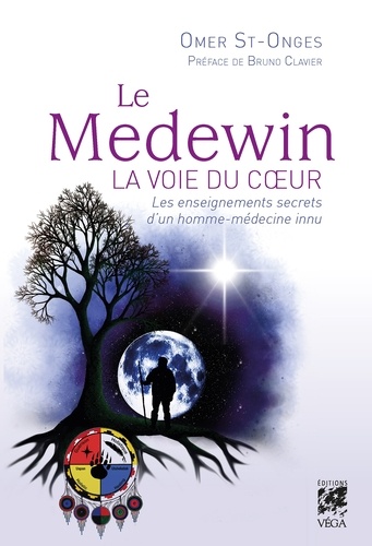 Le Medewin - La voie du coeur. Les enseignements secrets d'un homme-médecine innu