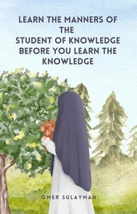  OMER SULAYMAN - Learn the Manners of the Student of Knowledge before You Learn the Knowledge.