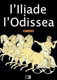  Omero - L’Iliade e l’Odissea.