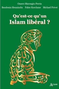 Omero Marongiu-Perria et Baudouin Heuninckx - Qu'est-ce qu'un Islam libéral ?.