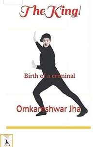  Omkareshwar Jha - The King - Birth of a Criminal, #1.