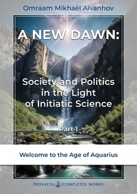 Omraam Mikhaël Aïvanhov - A New Dawn - Society and Politics in the Light of Initiatic Science (1).