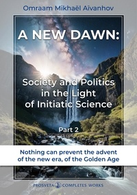 Omraam Mikhaël Aïvanhov - A New Dawn - Society and Politics in the Light of Initiatic Science (2).