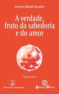 Omraam Mikhaël Aïvanhov - A verdade, fruto da sabedoria e do amor.