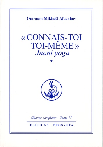 "Connais-toi toi-même". Jnani Yoga tome 1. Oeuvres complètes, tome 17