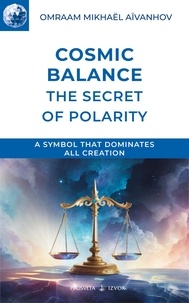 Omraam Mikhaël Aïvanhov - Cosmic balance - the secret of polarity.