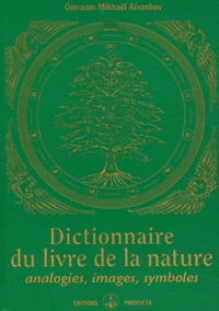 Omraam Mikhaël Aïvanhov - Dictionnaire du livre de la nature - Analogies, images, symboles.