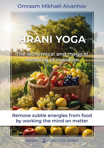 Complete works  / Omraam Mikhaël Aïvanhov 16 Hrani yoga - the alchemical and magical meaning of nutrition