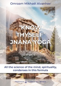 Omraam Mikhaël Aïvanhov - Complete works / Omraam Mikhaël Aïvanhov. 17 : "Know thyself" - Jnani yoga - Part 1.