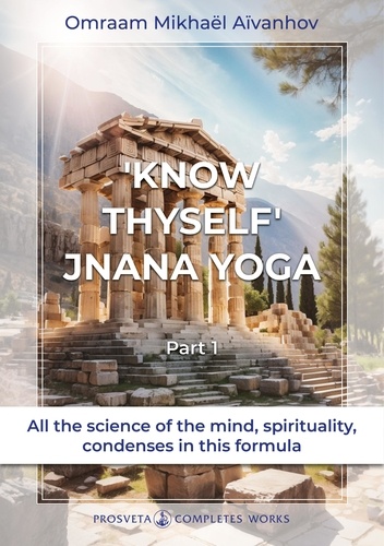 Complete works / Omraam Mikhaël Aïvanhov. 17 "Know thyself" - Jnani yoga. Part 1