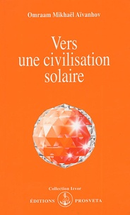 Omraam Mikhaël Aïvanhov - Vers une civilisation solaire.