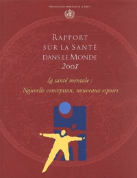  OMS - Rapport Sur La Sante Dans Le Monde 2001. La Sante Mentale : Nouvelle Conception, Nouveaux Espoirs.