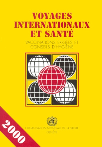  OMS - Voyages Internationaux Et Sante. Vaccinations Exigees Et Conseils D'Hygiene, Situation Au 1er Janvier 2000.
