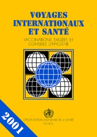  OMS - Voyages Internationaux Et Sante. Vaccinations Exigees Et Conseils D'Hygiene, Edition 2001.