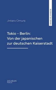 Tokio - Berlin: Von der japanischen zur deutschen Kaiserstadt