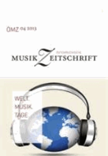 ÖMZ 4/2013. Welt.Musik.Tage.