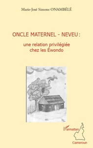 Oncle maternel - neveu: une relation privilégiée chez les Ewondo