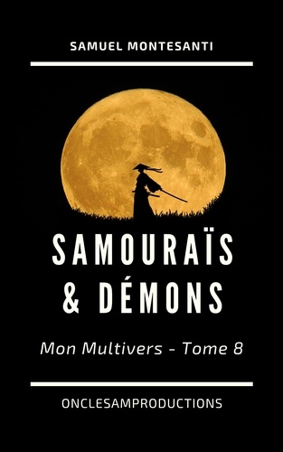 Samouraïs & Démons. Mon Multivers - Tome 8