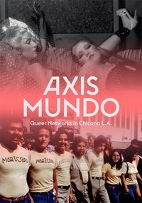Ondine Chavoya - Axis mundo queer networks in chicano L.A..