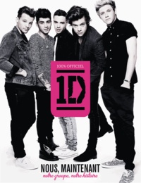  One direction - One Direction, nous maintenant - Notre groupe, notre histoire.