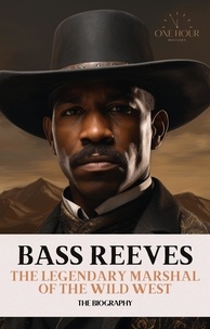 One Hour History - Bass Reeves: The Legendary Marshal of the Wild West - The Biography.