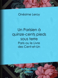 Onésime Leroy - Un Parisien à quinze-cents pieds sous terre - Paris ou le Livre des Cent-et-Un.