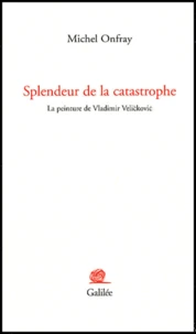 Splendeur De La Catastrophe. La Peinture De Vladimir Velickovic