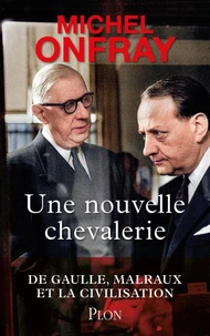 Une nouvelle chevalerie - De Gaulle, Malraux & la civilisation