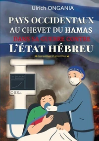 Pays occidentaux au chevet du Hamas dans sa Guerre contre l'Etat Hébreu