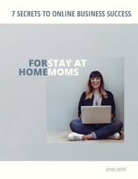  oniez zeino - 7 Secrets to Online Business Success For Stay at Home Moms.