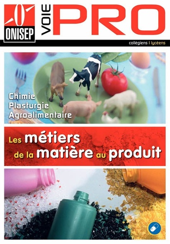  ONISEP - Les métiers de la matière au produit - Chimie, Plasturgie, Agroalimentaire.