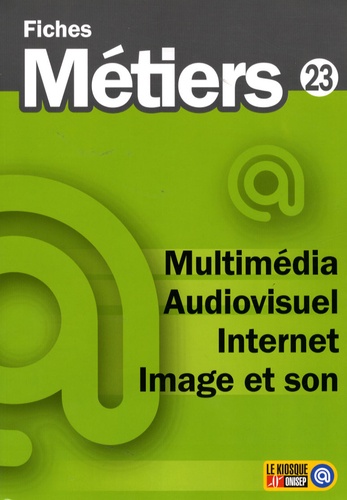  ONISEP - Multimédia, audiovisuel, Internet, image et son.