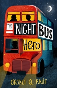 Onjali Q. Rauf - The Night Bus Hero.