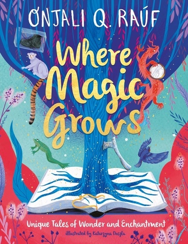 Where Magic Grows. Unique Tales of Wonder and Enchantment