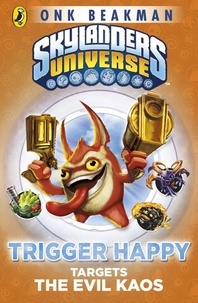 Onk Beakman - Skylanders Mask of Power: Trigger Happy Targets the Evil Kaos - Book 8.