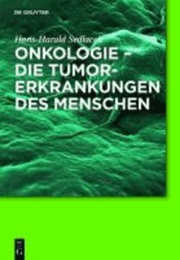 Onkologie - Die Tumorerkrankungen des Menschen - Entstehung, Abwehr und Behandlungsmöglichkeiten.