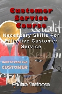  Online Trainees - Customer Service Course - Necessary Skills For Effective Customer Service.
