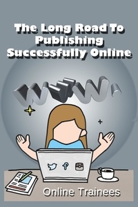 Online Trainees - The Long Road To Publishing Successfully Online.