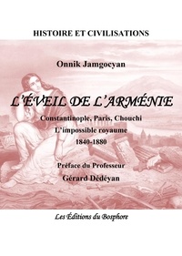 Onnik Jamgocyan - L'éveil de l'Arménie - Constantinople, Paris, Chouchi, l'impossible royaume (1840-1880).