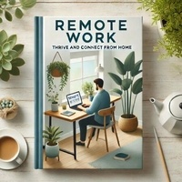 Livres télécharger ipad gratuitement Remote Work: Thrive and Connect from Home par Onur CAN in French 9798230265108