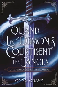 Quand les Démons Courtisent les Anges : Une Romance Fantasy Sombre