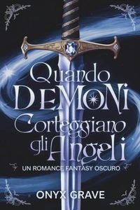 Quando i Demoni Corteggiano gli Angeli: Un Romance Fantasy Oscuro
