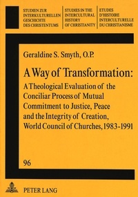 Op, geraldine m. Smyth - A Way of Transformation - A Theological Evaluation of the Conciliar Process of Mutual Commitment to Justice, Peace and the Integrity of Creation, World Council of Churches, 1983-1991.