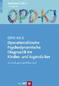 OPD-KJ-2 - Operationalisierte Psychodynamische Diagnostik im Kindes- und Jugendalter - Grundlagen und Manual.
