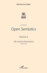 Téléchargement gratuit ebooks pdf Open Semiotics. Volume 4  - 4 Life and its Extensions 9782140305313