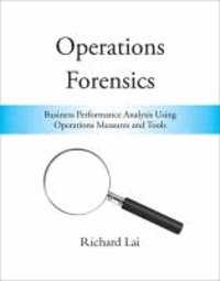 Operations Forensics - Business Performance Analysis Using Operations Measures and Tools.