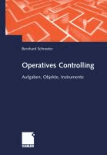 Operatives und wertmäßiges Controlling im Industrieunternehmen - Gestaltungsfelder, Grundlagen und Instrumente.